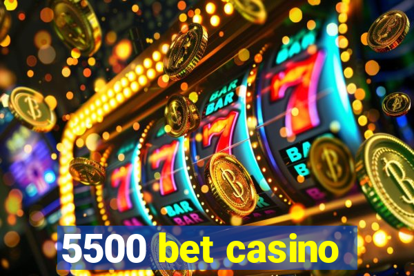 5500 bet casino